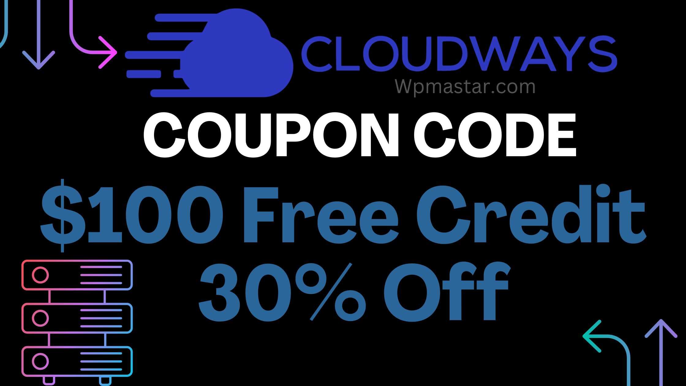 Cloudways Coupon Code: $100 Free Credit + 30% Off Hosting Plans